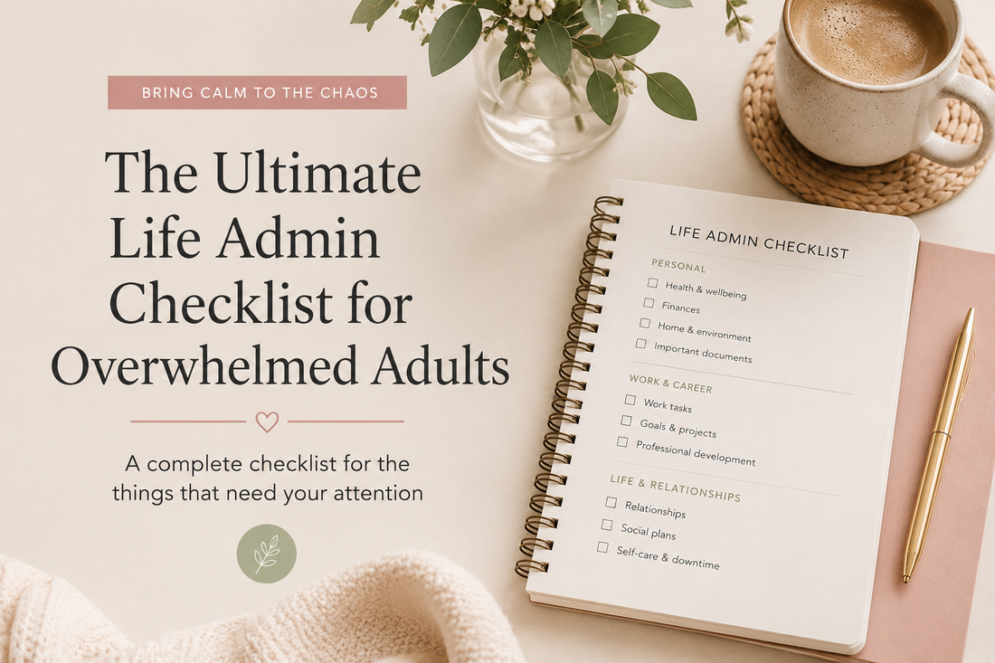 The Ultimate Life Admin Checklist for Overwhelmed Adults